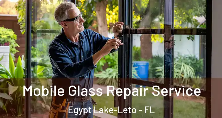  Mobile Glass Repair Service Egypt Lake-Leto - FL